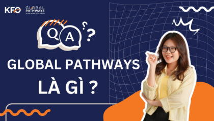 Global Pathways là gì? 5 lợi thế hàng đầu của chương trình