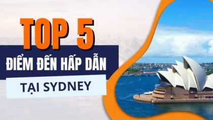 Khám phá 5 điểm tham quan hấp dẫn tại Sydney