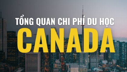 Du học Canada cần bao nhiêu tiền? 3 khoản chi phí du học sinh nên nắm rõ