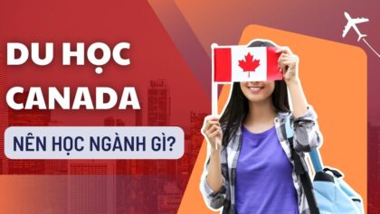 Du học Canada nên học ngành gì? Top 07 ngành tốt nhất cho du học sinh